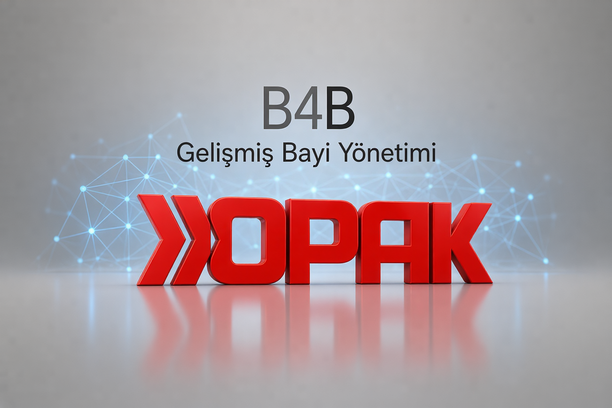 B4B (Gelişmiş Bayi Yönetimi)